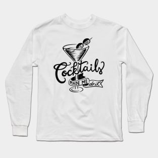 Cocktails made me do it - Gifts for cocktail lovers Long Sleeve T-Shirt